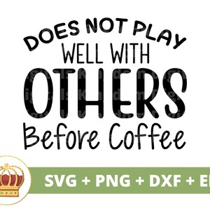 ne joue pas bien avec les autres avant le café SVG | Café drôle tasse tasse amoureux boutique énonciations citations verre signe PNG Cricut Cut File