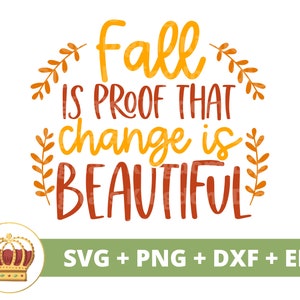 L'automne est la preuve que le changement est beau SVG | Automne SVG joyeux Thanksgiving signe citrouille Halloween feuilles PNG automne chemise tasse coupe fichier