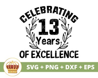 Celebrating 13 Years of Excellence SVG | Happy Birthday, Girl Boy Mom Dad Queen Party Shirt, Funny 13th TeenagerPNG July Cricut Cut Files