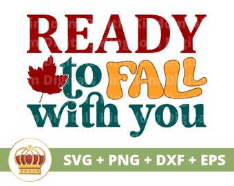 Ready to Fall with you SVG | Fall SVG Happy Thanksgiving svg Funny Pumpkin Halloween Leaves PNG Autumn Shirt Mug Clipart Cut File