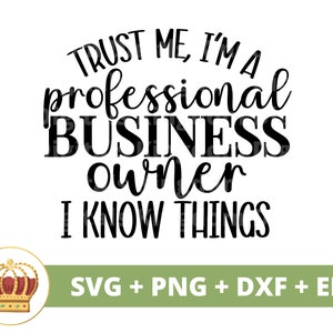 Fidati di me, sono un imprenditore professionista, so le cose SVG / Ragazza Boss Babe Imprenditrice Donna forte PNG Tazza Camicia Cricut Cut File
