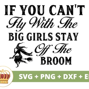 Als je niet met de grote meisjes kunt vliegen, blijf dan van de bezem af SVG | Halloween svg Witch Fall Spooky Cute Funny Mom Teacher PNG T-shirt gesneden bestand