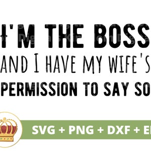 Soy el jefe y tengo el permiso de mi esposa SVG / Boda Novia Novio Hombre Esposo Hubby Firmar Sr. Sra. Matrimonio PNG Taza camiseta Cricut Cut File
