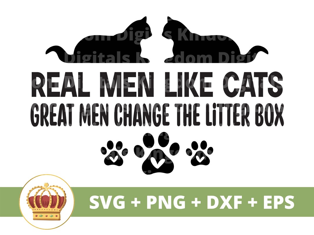 Real Men Like Cats Great Men Change the Litter Box SVG PNG Sassy