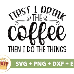 Je bois d'abord du café, puis je fais les choses SVG | Svg de café drôle, amateurs de tasse de tasse de café boutique énonciations citations tumbler signe fichier de coupe Cricut PNG