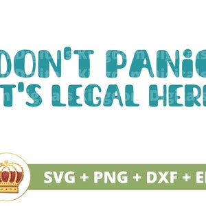 May include: Don't Panic It's Legal Here text in teal blue with a gold crown graphic. SVG, PNG, DXF, and EPS file formats are included.