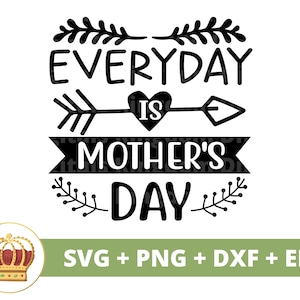 Todo dia é Dia das Mães SVG | Dia das Mães svg mamãe, mãe, vida engraçada da mãe, citações do primeiro dia das mães, camisa de caneca arquivo de corte PNG