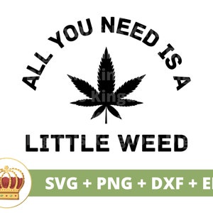 Alles was du brauchst ist Unkraut SVG | Cannabis Blatt Stoner Mädchen 420 Rolling Tray Rauchen Gemeinsame Marihuana Topf Zitate Blunt PNG Becher T-Shirt Cut File