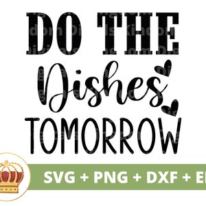 May include: Black and white text graphic that reads "Do the Dishes Tomorrow" with two small hearts. The graphic is accompanied by a gold crown with red jewels.