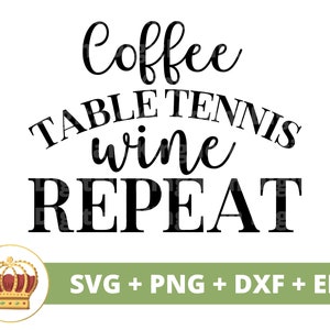 Tênis de mesa de café Wine Repeat SVG | Bola de tênis piada engraçado treinador esportivo mãe vida mulher atleta de fitness camisa design caneca arquivo de corte cricut