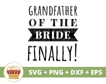 Grandfather Of The Bride SVG | Wedding Bridesmaid Bachelorette Dad Grandpa Papa Groom Party Sign Marriage PNG Mug t Shirt Cricut Cut File