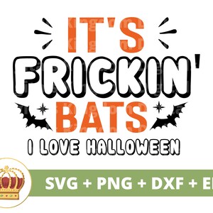 It&#39;s frickin&#39; bats I love Halloween SVG | Halloween svg Fall Spooky Cute Funny Ghost Mom Teacher PNG design T shirt Cricut cut file