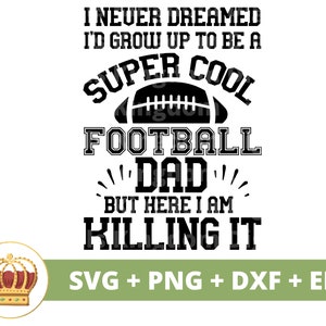 Eu nunca sonhei que cresceria para ser um pai super legal do futebol SVG | Futebol svg Pais Jogador Dia do jogo Esportes Engraçado Camisa PNG Arquivo de corte de copo