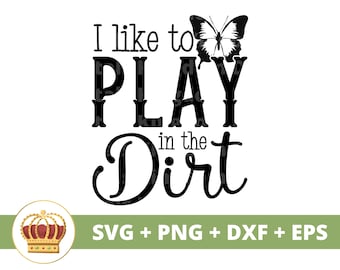 I like to Play in The Dirt SVG | Gardening svg Garden Plant Mom Lover Lady Gardener Plants Pot Flower Spring PNG Mug Shirt Cricut Cut File