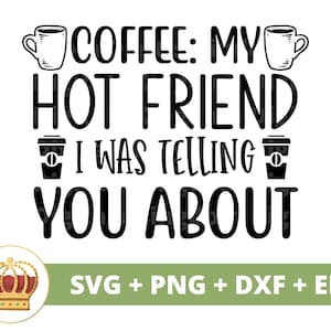 Café Mon meilleur ami, je vous parlais du SVG | Svg de café drôle, amateurs de tasse de tasse de café boutique énonciations tumbler signe PNG fichier de coupe Cricut