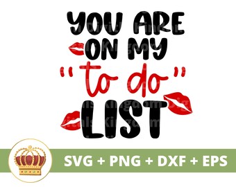You Are On My To Do List SVG | Funny Valentine, Valentines Day Card, NSFW Sexy Adult, Love Quotes, Mature Design, PNG dxf Cricut cut files