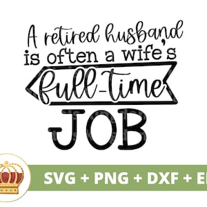 Un mari à la retraite est souvent un travail à temps plein pour sa femme SVG | Bonne retraite cadeau citation drôle grand-père femme vie PNG chemise coupe Cricut fichier retraité