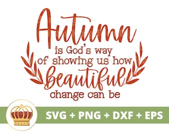 Autumn is God’s way of showing us how Beautiful change can be SVG | Fall SVG Christian svg Funny Fall Sign PNG  Shirt Mug Clipart Cut File,