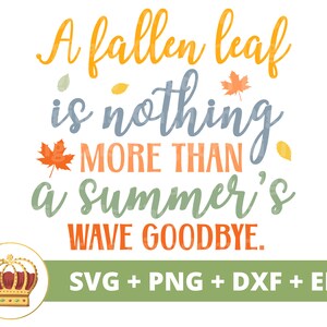 May include: A colorful graphic design with the text "A fallen leaf is nothing more than a summer's wave goodbye."  The text is in a variety of colors, including orange, yellow, blue, and green.  The design also includes a crown and several stylized leaves.