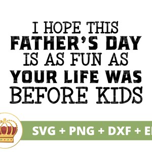 Ik hoop dat je vaderdag net zo leuk is als je leven was vóór kinderen-SVG | Happy Fathers Day Funny Best Dad Jokes Quotes PNG-shirt Cricut Cut-bestand