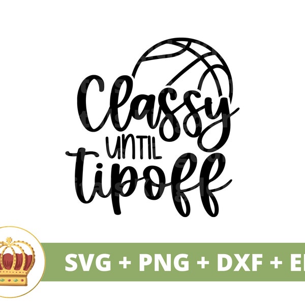 Classy Until Tipoff svg | Basketball Life PNG, Coach, Player, Mom, Team, Cheer, Funny Sports, Athlete, shirt Design, Mug, Cricut Cut File