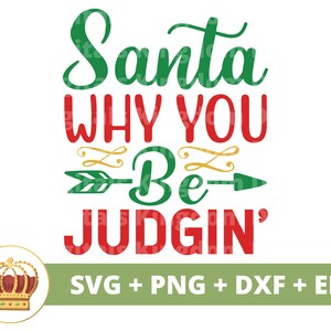 Santa why you be judging SVG | Merry Christmas SVG Nurse Naughty List Sassy Baby Girl Boy Funny Shirt Santa Holiday Cricut Cut File PNG