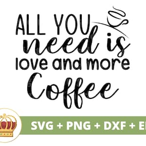 Tout ce dont vous avez besoin, c'est de l'amour et plus de café SVG | Svg de café drôle, amoureux de tasse de tasse de café café glacé énonciations tumbler signe Fichier de coupe Cricut PNG