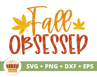 Fall obsessed SVG | Fall SVG Happy Thanksgiving svg Funny Fall Sign Pumpkin Halloween Leaves PNG  Autumn Shirt Mug Clipart Cut File