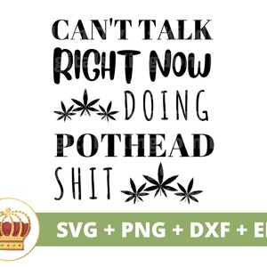 Ich kann nicht sofort sprechen Doing Pothead Shit SVG | Unkraut svg Cannabis Blatt Stoner Mädchen 420 Rolling Tray Gelenk Marihuana Topf PNG Becher Shirt Schnittdatei