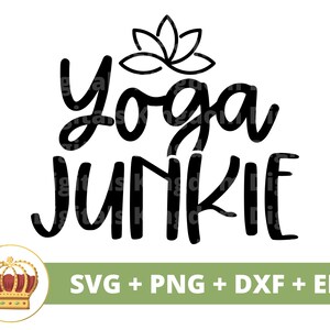 Yoga Junkie SVG | Yoga Pose svg Namaste Spiritual lotus Zen Motivational Fitness Workout Buddha Chakra PNG Mug Shirt Cricut Cut File