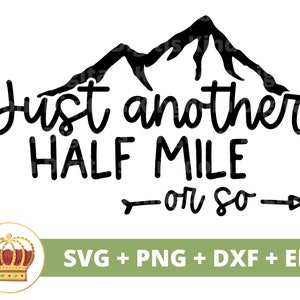Nog een halve mijl of zo SVG | Svg wandelen, buitenshuis, bergen, avontuur, verkennen, wandelaar, natuur, mok, shirt, Cricut, png-bestand knippen