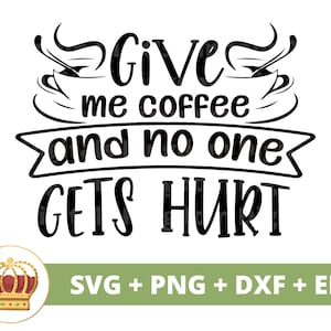 Donnez-moi du café et personne ne sera blessé SVG | Svg de café drôle, amateurs de tasse de café glacé dictons de la boutique dictons citations tumbler signe fichier de coupe PNG Cricut