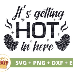 May include: Black and white graphic design with the text "It's getting HOT in here" with two oven mitts on either side of the text. The text is in a retro style font. The graphic is surrounded by a green background with a gold crown in the bottom left corner. The text "SVG + PNG + DXF + EPS" is in the bottom right corner.