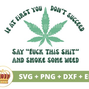 If at first you don't succeed say "fuck this shit" SVG | Weed svg Cannabis Leaf Stoner girl 420 Smoking Marijuana Pot PNG Mug Shirt Cut File