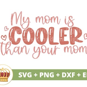 Moja mama jest fajniejsza niż twoja mama SVG | Dzień Matki SVG mama, matka, zabawne życie mamy, Dziecko Chłopiec Dziewczyna Powiedzenia Cytaty, Kubek Koszulka PNG Wytnij Plik