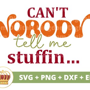 Can&#39;t nobody tell me stuffin SVG | First Thanksgiving svg Funny Happy Fall Thankful Turkey Towel Kitchen Sign Mug png Kids Shirt Cut Files