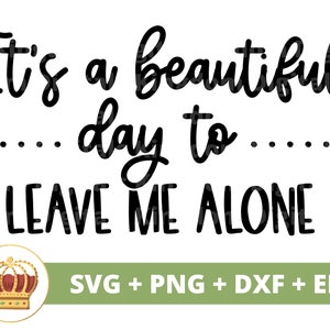 Het is een mooie dag om me met rust te laten SVG | Sassy svg prinses sarcasme grappige citaten gezegden meisje moeder shirt Cricut gesneden bestand png