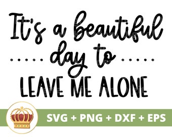 It's a beautiful day to leave me alone SVG | Sassy svg Princess Sarcasm Funny Quotes Sayings Little Girl Mom Shirt Cricut Cut File PNG