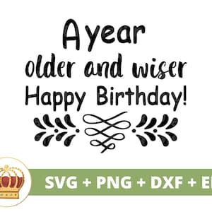 Ein Jahr Älter & Wiser SVG | Happy Birthday, Mädchen Junge Mom Dad Queen Squad Party Shirt Lustig 70er 50er 21er 30er 40er PNG Juli Cricut Cut Dateien