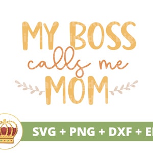 Meu chefe me chama de mãe SVG | Dia das Mães svg mamãe, mãe, vida engraçada da mãe, primeiro dia das mães, citações de provérbios, camisa de caneca Arquivo PNG Cricut Cut dxf