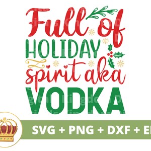 Pieno di spirito natalizio, ovvero vodka SVG / Buon Natale SVG Insegnante Infermiera Bere Sassy Ubriaco Divertente Camicia Babbo Natale Cricut Cut File PNG
