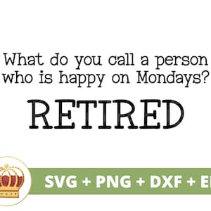 Comment appelez-vous une personne qui est heureuse le lundi à la retraite SVG | Joyeuse retraite cadeau fête grand-père drôle vie grand-mère PNG fichier coupe chemise
