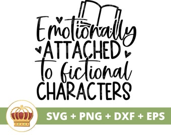 Emotionally Attached To Fictional Characters SVG | Reading Humor PNG, Book Lover, Librarian Teacher, Sign Decor, T Shirt Design, Mug Clipart