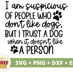 Desconfio de pessoas que não gostam de cachorros SVG | Amante de cachorro PNG, dono de animal de estimação, estampas de pata K9, provérbios de cachorrinhos fofos, decoração de letreiros, camiseta, caneca
