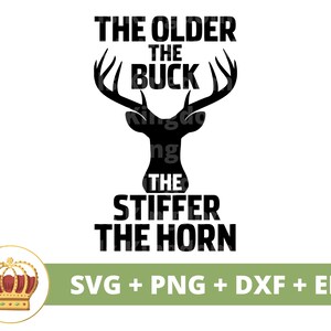 The Older The Buck The Stiffer The Horn SVG | Hirschjagd PNG, Geweihbock, Jagdsaison im Freien, Jäger, Bogenschießen, lustige Witze, Schnittdatei