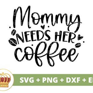 Mamãe precisa de seu café SVG | Dia das Mães svg mamãe, mãe, vida engraçada da mãe, primeiro dia das mães, citações de provérbios, camisa de caneca PNG cricut Cut File