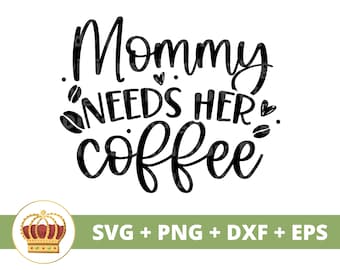 ママはコーヒーが必要 SVG | 母の日 svg ママ、母親、面白いママライフ、最初の母の日、格言引用、マグ シャツ PNG cricut カット ファイル