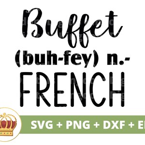 May include: Black and white text graphic design with a crown on a green background. The text reads "Buffet (buh-fey) n.- FRENCH" and "SVG + PNG + DXF + EPS".