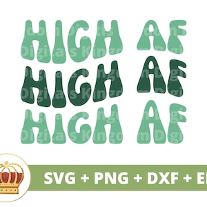 Puede incluir: Tres variaciones de la frase "HIGH AF" en una fuente retro y psicodélica. El texto está en tonos de verde. Una corona dorada con joyas rojas se encuentra en la esquina inferior izquierda. El texto "SVG + PNG + DXF + EPS" está en el centro inferior.