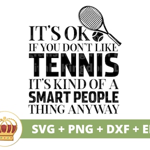 Ce n'est pas grave si vous n'aimez pas le tennis - Smart People Thing SVG | Entraîneur sportif drôle maman PNG Vie femme PNG chemise Design tasse Cricut coupe fichier